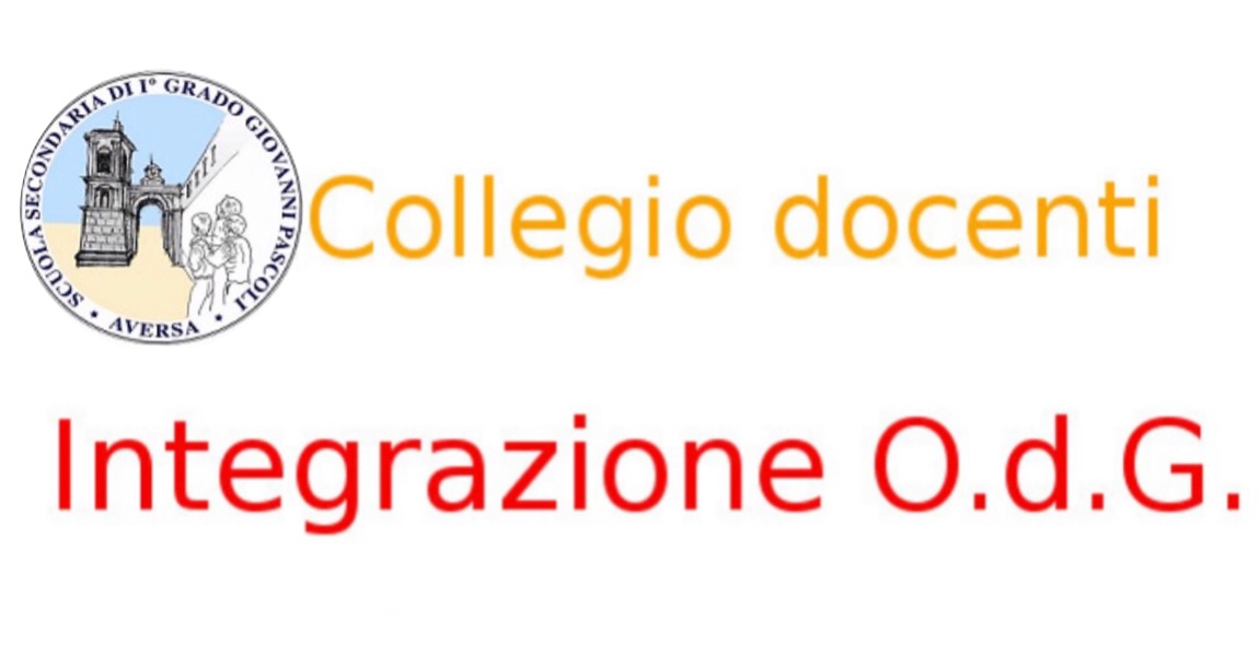 Comunicazione n 323 Integrazione all’ O.d.G. Collegio dei Docenti – Mercoledì 25 Maggio ore 14:05 c.a.